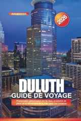 DULUTH Guide de voyage 2026: Promenades pittoresques sur les lacs, aventures en plein air et attractions de la ville pour vos vacances (French Edition) cover image