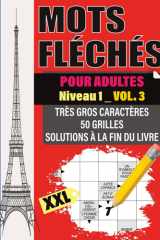 Mots Fléchés Adultes: Niveau 1 – Vol. 3 | Activité relaxante en très gros caractères | 50 grilles XXL faciles pour adultes et séniors | Solutions incluses (French Edition) cover image