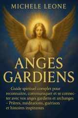 Anges Gardiens : Guide Spirituel Complet pour Reconnaître, Se Connecter et Communiquer avec Vos Anges Gardiens et Archanges – Pratiques Quotidiennes, ... pour Transformer Votre Vie (French Edition) cover image