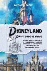 DISNEYLAND PARIS GUIDE DE VOYAGE: Un guide complet pour toute la famille sur le plaisir, la nourriture et les contes de fées, en créant des souvenirs qui durent (French Edition) cover image