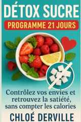 Détox sucre – programme 21 jours: Contrôlez vos envies et retrouvez la satiété, sans compter les calories (French Edition) cover image