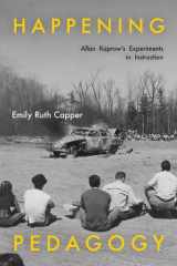 Happening pedagogy: Allan Kaprow's experiments in instruction