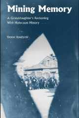 MINING MEMORY : A GRANDDAUGHTER'S RECKONING WITH HOLOCAUST HISTORY