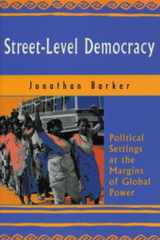 Street-Level Democracy: Political Settings at the Margins of Global Power