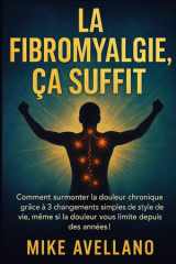La Fibromyalgie, Ça Suffit - Comment surmonter la douleur chronique grâce à 3 changements simples de style de vie, même si la douleur vous limite depuis des années ! cover image