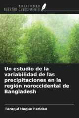 Un estudio de la variabilidad de las precipitaciones en la región noroccidental de Bangladesh (Spanish Edition) cover image