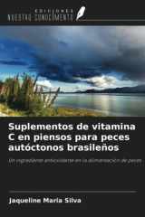 Suplementos de vitamina C en piensos para peces autóctonos brasileños: Un ingrediente antioxidante en la alimentación de peces (Spanish Edition) cover image