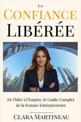 La Confiance Libérée - De l'Idée à l'Empire, le Guide Complet de la Femme Entrepreneure cover image