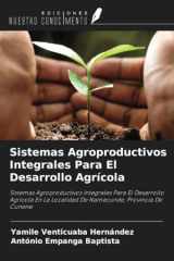 Sistemas Agroproductivos Integrales Para El Desarrollo Agrícola: Sistemas Agroproductivos Integrales Para El Desarrollo Agricola En La Localidad De Namacunde, Provincia De Cunene (Spanish Edition) cover image
