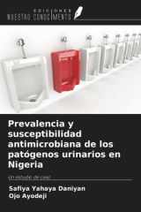 Prevalencia y susceptibilidad antimicrobiana de los patógenos urinarios en Nigeria: Un estudio de caso (Spanish Edition) cover image