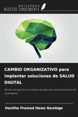 CAMBIO ORGANIZATIVO para implantar soluciones de SALUD DIGITAL: Estudio de caso en un contexto de bajos recursos para la atención hospitalaria (Spanish Edition) cover image