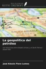 La geopolítica del petróleo: Las relaciones entre Estados Unidos y el Golfo Pérsico desde 1945 (Spanish Edition) cover image