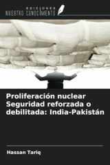Proliferación nuclear Seguridad reforzada o debilitada: India-Pakistán (Spanish Edition) cover image