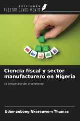 Ciencia fiscal y sector manufacturero en Nigeria: La perspectiva del crecimiento (Spanish Edition) cover image