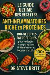 Le Guide Ultime Des Recettes Anti-Inflammatoires Riche En Protéines - 100+ Recettes Énergétiques pour Renforcer le Corps, Apaiser l'Inflammation et Booster la Vitalité cover image