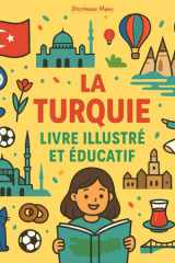 La Turquie - Livre illustré et éducatif: Illustrations colorées et faits fascinants pour les enfants de 7 à 12 ans (French Edition) cover image