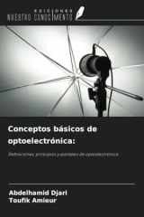 Conceptos básicos de optoelectrónica:: Definiciones, principios y ejemplos de optoelectrónica (Spanish Edition) cover image