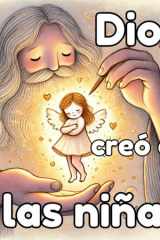 Dios creó a las niñas: La obra maestra de Dios (Spanish Edition) cover image
