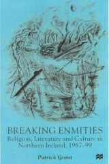 Breaking enmities: religion, literature and culture in Northern Ireland, 1967-1997 cover image