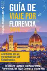 Guía de viaje por Florencia Aventúrese por las obras maestras del Renacimiento, la belleza toscana, los monumentos florentinos, las joyas ocultas y mucho más cover image