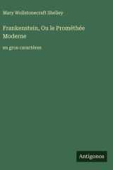 Frankenstein, Ou le Prométhée Moderne - en gros caractères cover image