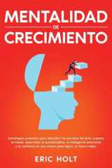 Mentalidad De Crecimiento Estrategias probadas para descubrir los secretos del éxito, superar el miedo, desarrollar la autodisciplina, la inteligencia emocional y la confianza en uno mismo para lograr un futuro mejor. cover image