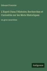 L'Esprit Dans l'Histoire; Recherches et Curiosités sur les Mots Historiques - en gros caractères cover image