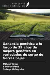 Ganancia genética a lo largo de 39 años de mejora genética en variedades de sorgo de tierras bajas (Spanish Edition) cover image