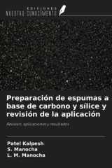 Preparación de espumas a base de carbono y sílice y revisión de la aplicación: Revisión, aplicaciones y resultados (Spanish Edition) cover image