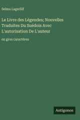 Le Livre des Légendes; Nouvelles Traduites Du Suédois Avec L'autorisation De L'auteur - en gros caractères cover image