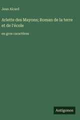 Arlette des Mayons; Roman de la terre et de l'école - en gros caractères cover image