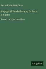 Voyage à l'Ile-de-France; En Deux Volumes - Tome 1 - en gros caractères cover image