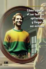 Cómo superar el ser feo con optimismo y llegar a ser exitoso (Spanish Edition) cover image