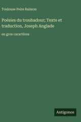 Poésies du troubadour; Texte et traduction, Joseph Anglade - en gros caractères cover image