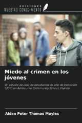 Miedo al crimen en los jóvenes: Un estudio de caso de estudiantes de año de transición (2011) en Ashbourne Community School, Irlanda (Spanish Edition) cover image