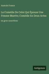 La Comédie De Celui Qui Épousa Une Femme Muette; Comédie En Deux Actes - en gros caractères cover image
