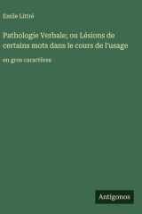 Pathologie Verbale; ou Lésions de certains mots dans le cours de l'usage - en gros caractères cover image
