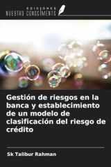 Gestión de riesgos en la banca y establecimiento de un modelo de clasificación del riesgo de crédito (Spanish Edition) cover image