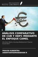 ANÁLISIS COMPARATIVO DE CUB Y HDFC MEDIANTE EL ENFOQUE CAMEL: City Union Bank y Housing Development Finance Corporation (Spanish Edition) cover image