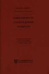 Christianity in ancient Jewish tradition: an inaugural lecture delivered before the University of Cambridge in the Divinity School, St John's Street, on Thursday 4th February 1999 cover image