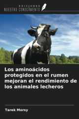 Los aminoácidos protegidos en el rumen mejoran el rendimiento de los animales lecheros (Spanish Edition) cover image