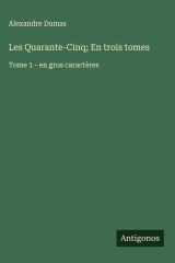 Les Quarante-Cinq; En trois tomes - Tome 1 - en gros caractères cover image