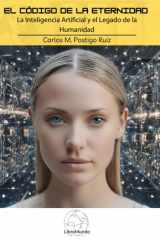 El Código de la Eternidad La Inteligencia Artificial y el Legado de la Humanidad cover image