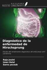 Diagnóstico de la enfermedad de Hirschsprung: Estudio del rendimiento diagnóstico del anticuerpo anti-calretinina. (Spanish Edition) cover image
