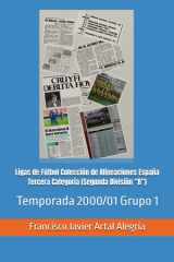 Ligas de Fútbol Colección de Alineaciones España Tercera Categoría (Segunda División “B”): Temporada 2000/01 Grupo 1 (España Alineaciones: Segunda ... - Segunda Grupo B (1929)) (Spanish Edition) cover image