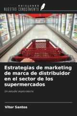 Estrategias de marketing de marca de distribuidor en el sector de los supermercados: Un estudio exploratorio (Spanish Edition) cover image