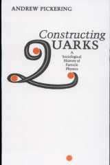 Constructing quarks: a sociological history of particle physics cover image