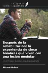 Después de la rehabilitación: la experiencia de cinco hombres que viven con una lesión medular: Los primeros 6 meses en casa después del alta (Spanish Edition) cover image