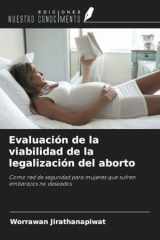 Evaluación de la viabilidad de la legalización del aborto: Como red de seguridad para mujeres que sufren embarazos no deseados (Spanish Edition) cover image