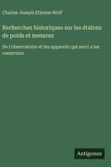 Recherches historiques sur les étalons de poids et mesures - De l'observatoire et les appareils qui servi a les construire cover image